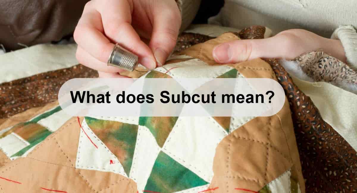 What does Subcut mean in Quilting